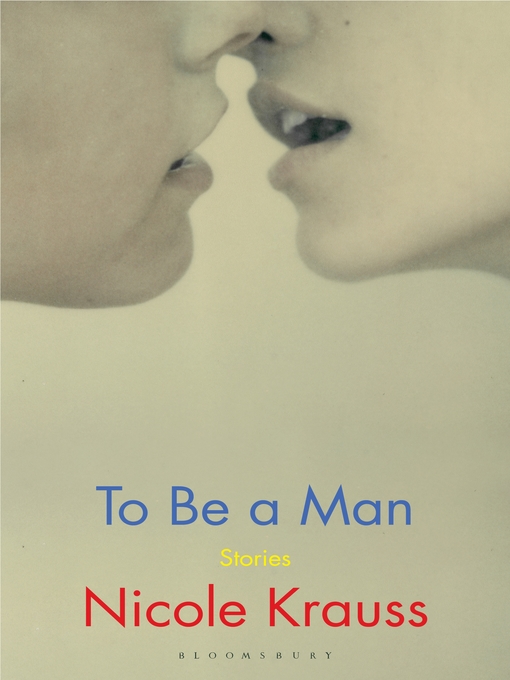 Title details for To Be a Man by Nicole Krauss - Available